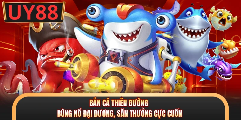Bắn Cá Thiên Đường - Bùng Nổ Đại Dương, Săn Thưởng Cực Cuốn 4 Bắn Cá Thiên Đường - Bùng Nổ Đại Dương, Săn Thưởng Cực Cuốn